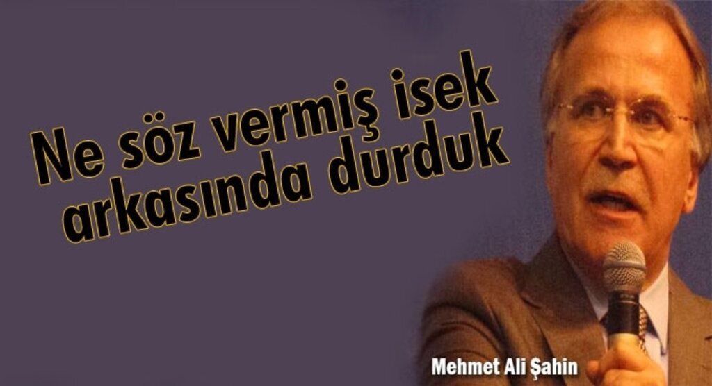 Ne söz vermiş isek arkasında durduk