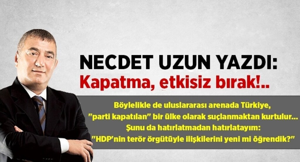 Necdet Uzun: Kapatma etkisiz bırak!