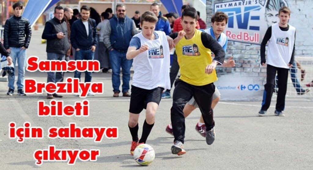 Neymar Jrs Fives Samsun elemeleri 3 Nisan Pazar günü yapılacak