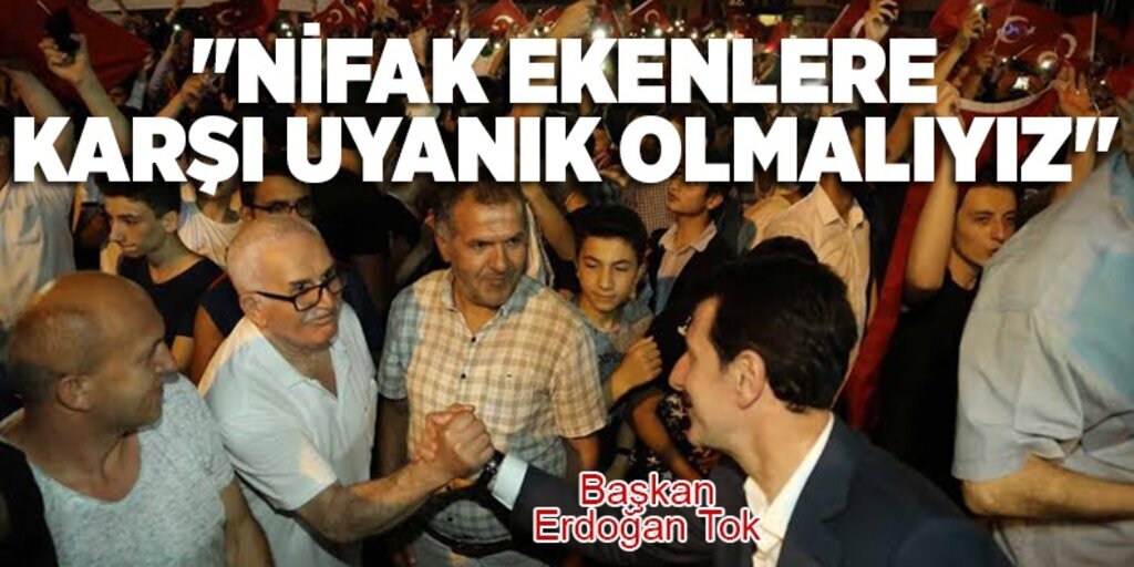 'Nifak ekenlere karşı uyanık olmalıyız'