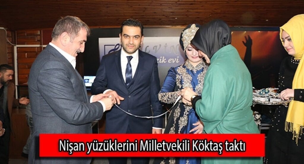 Nişan yüzüklerini Milletvekili Köktaş taktı