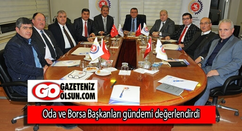 Oda ve Borsa Başkanları gündemi değerlendirdi
