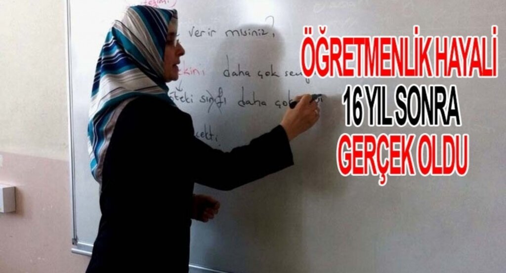 Öğretmenlik hayali 16 yıl sonra gerçek oldu