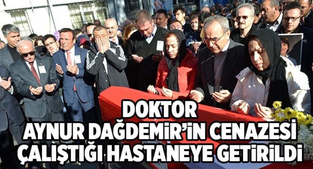 Öldürülen Dr. Aynur Dağdemir'in cenazesi çalıştığı hastaneye getirildi