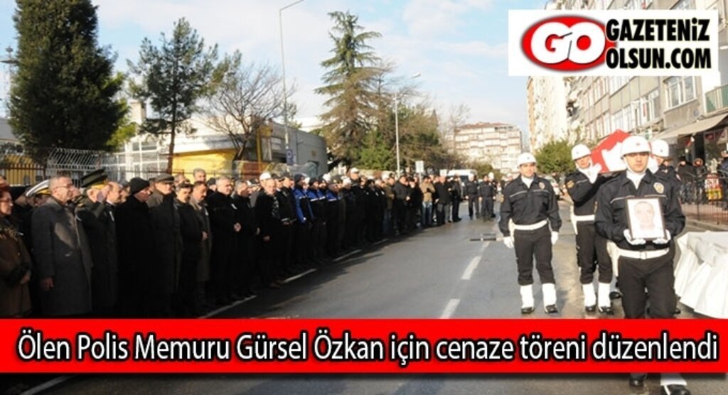 Ölen Polis Memuru Gürsel Özkan için cenaze töreni düzenlendi