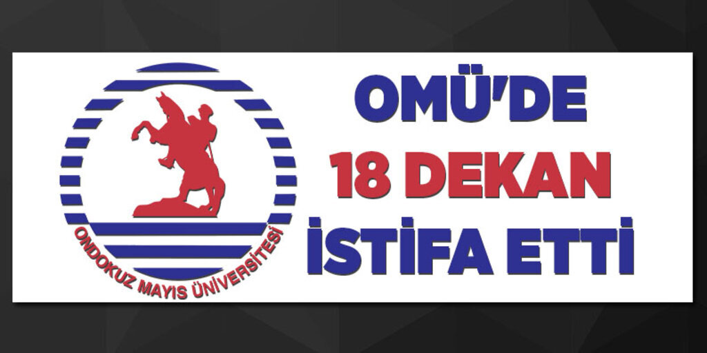 Omü'de 18 dekan istifa etti