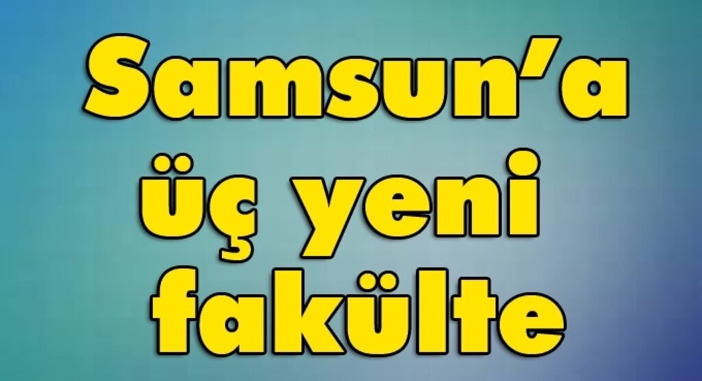 OMÜ'ye üç yeni fakülte kuruldu