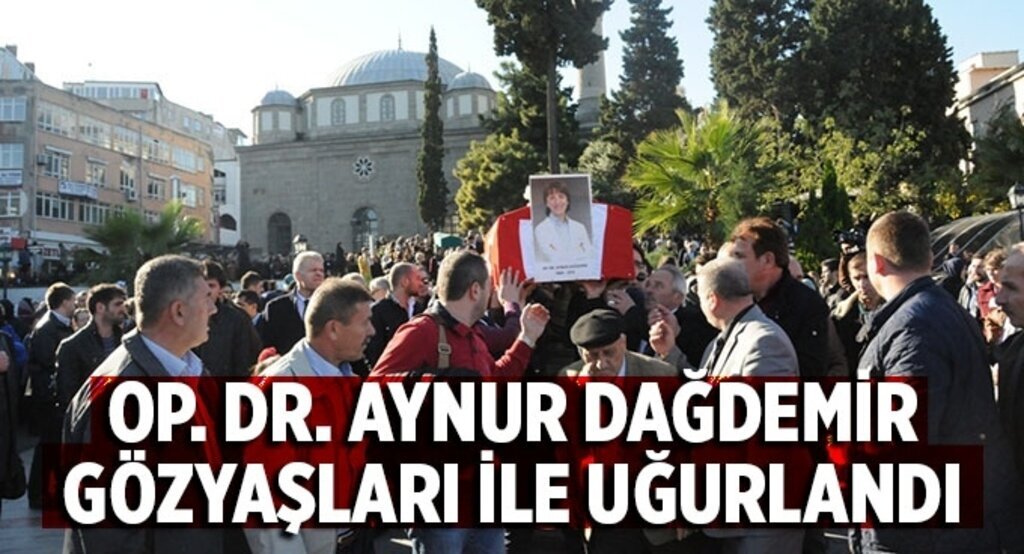 Op. Dr. Aynur Dağdemir Gözyaşları ile uğurlandı