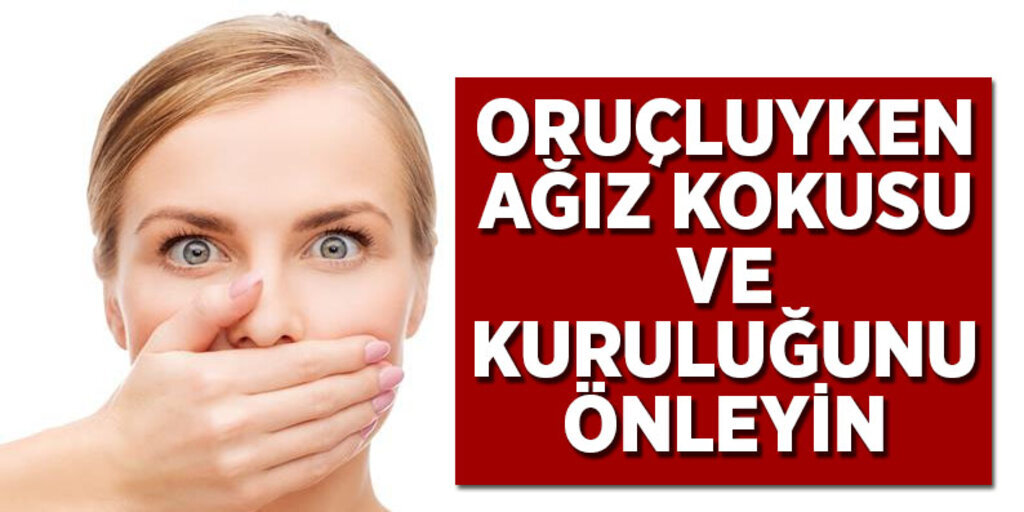 Oruçluyken ağız kokusu ve kuruluğunu önleyin