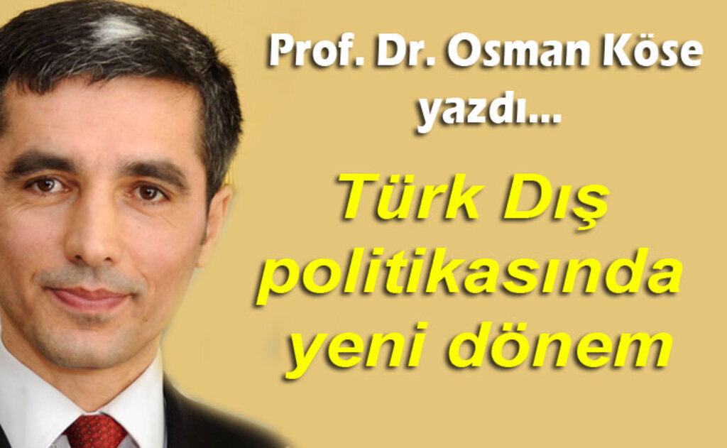 Osman Köse yazdı; Türk Dış politikasında yeni dönem