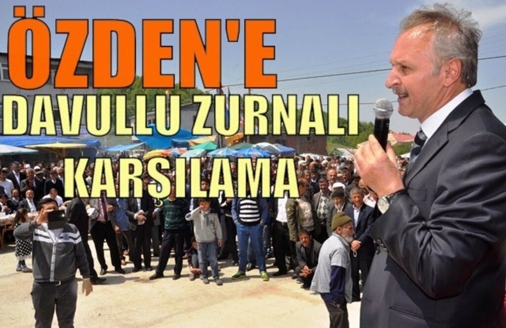 Milletvekili Adayı Özden’e davullu zurnalı karşılama