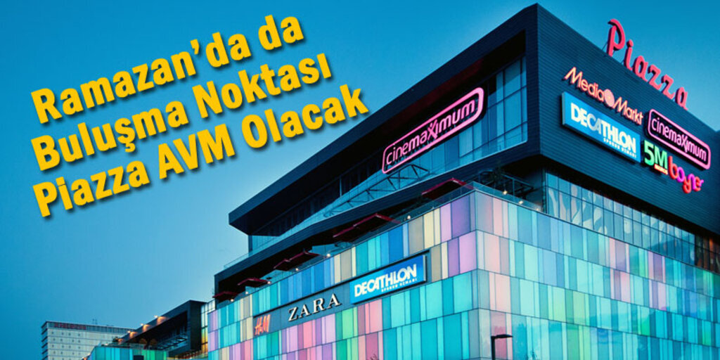 Piazza AVM Ramazan'da 23.00’da kapanacak!