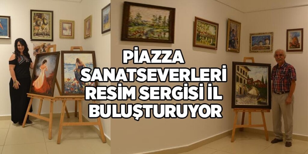 Piazza sanatseverleri resim sergisi ile buluşturuyor