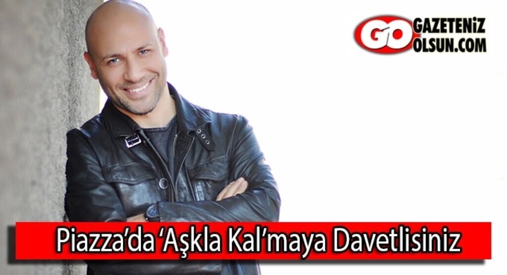 Piazza’da ‘Aşkla Kal’maya davetlisiniz