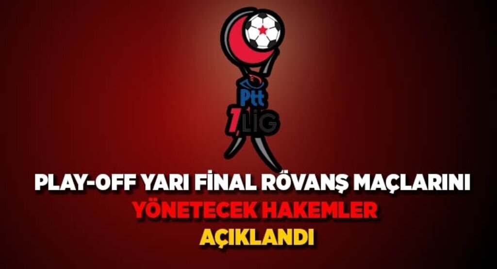 Play-off yarı final rövanş maçlarını yönetecek hakemleri açıklandı