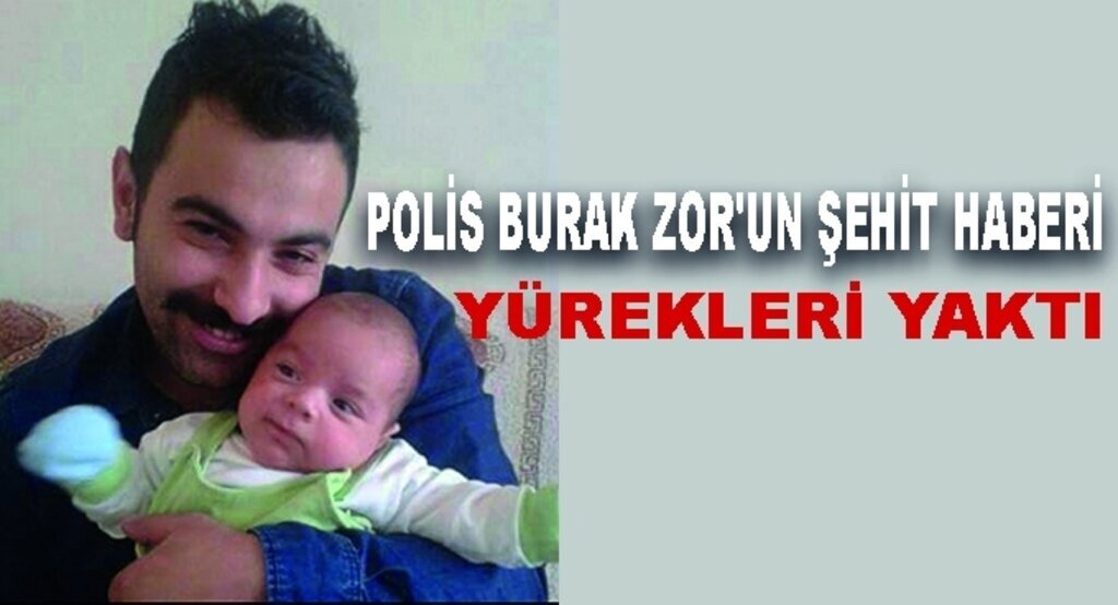 Polis Burak Zor'un Şehit haberi yürekleri yaktı