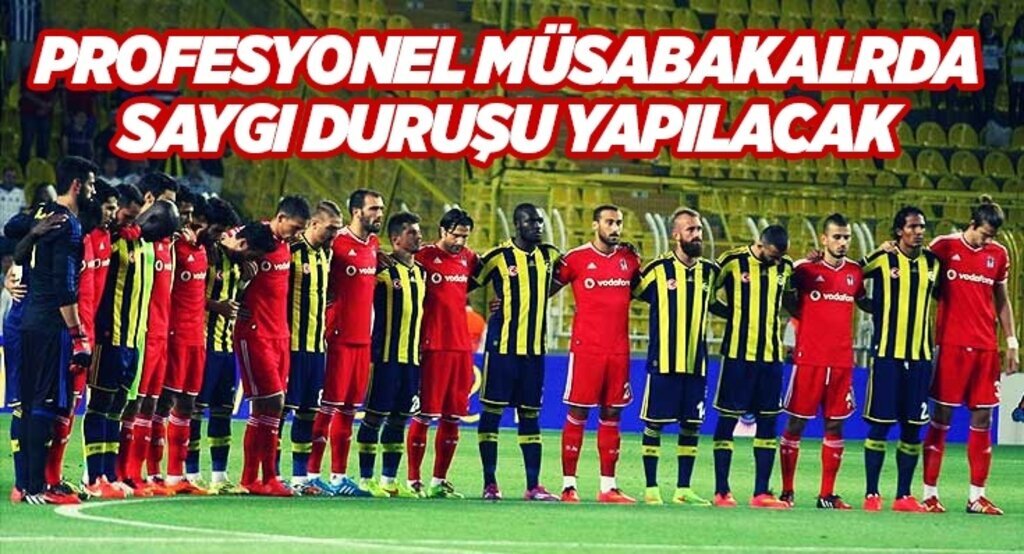 Profesyonel müsabakalarda saygı duruşu yapılacak