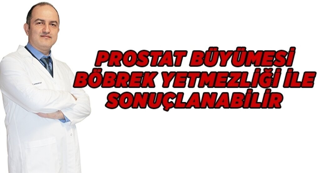 Prostat büyümesi böbrek yetmezliği ile sonuçlanabilir