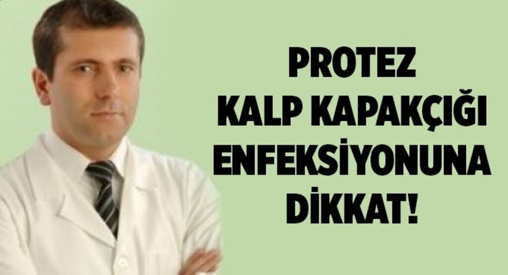 Protez Kalp Kapakçığı Enfeksiyonuna dikkat!