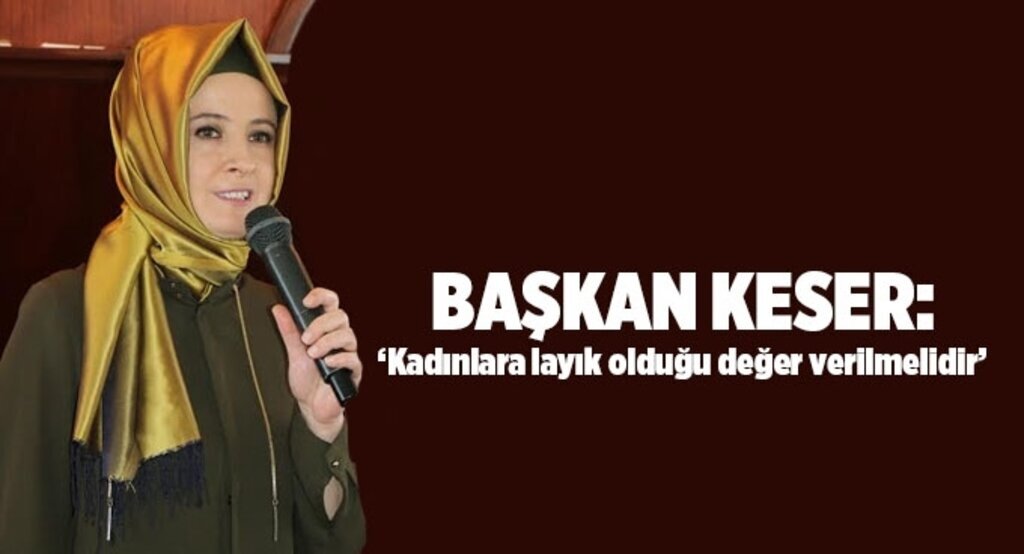 Rabia Bay Keser: Kadınlara layık olduğu değer verilmelidir
