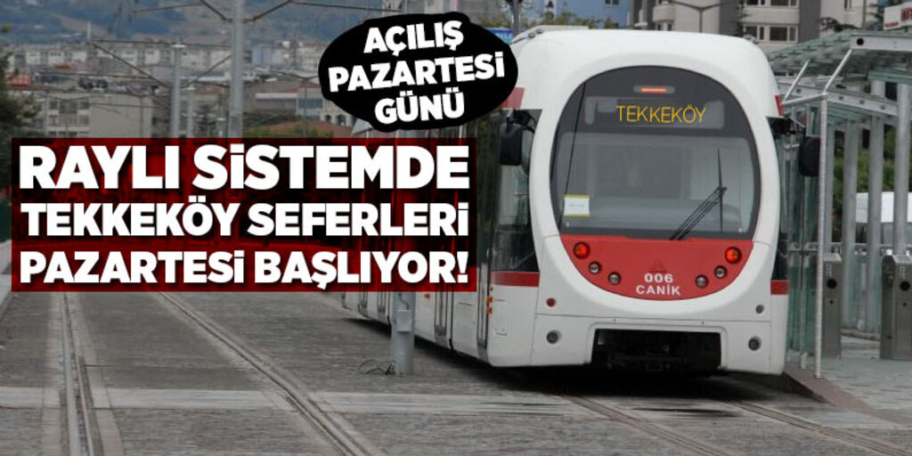 Raylı sistemde Gar - Tekkeköy seferleri pazartesi başlıyor