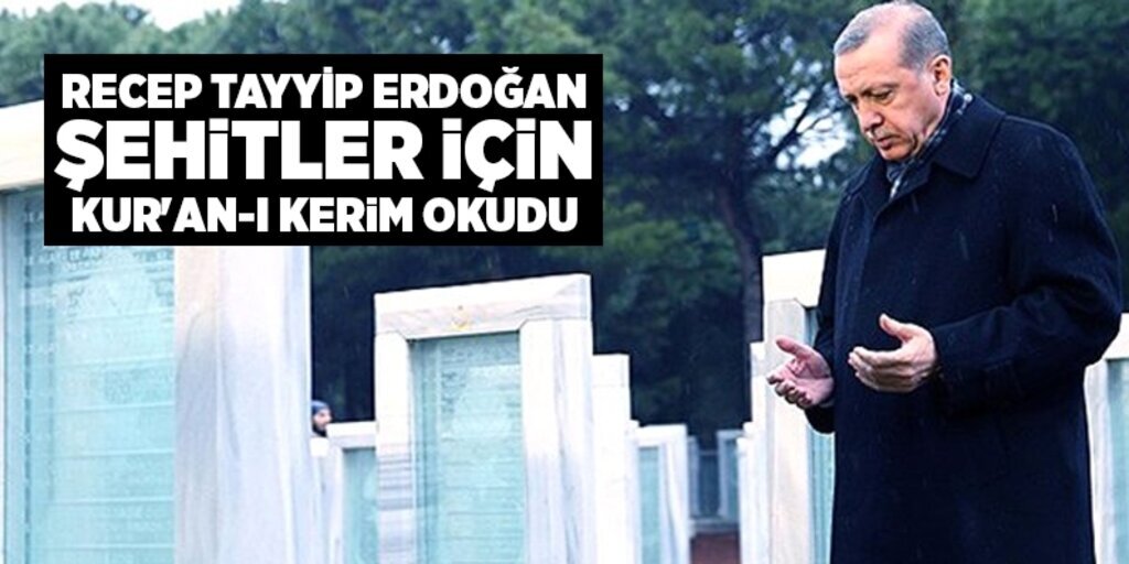 Recep Tayyip Erdoğan şehitler için Kur'an-ı Kerim okudu
