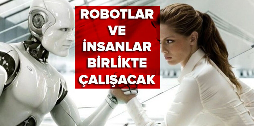 Robotlar ve insanlar birlikte çalışacak