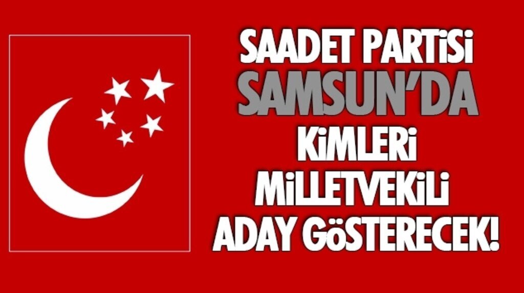 Saadet Partisi muhtemel milletvekili aday adayları