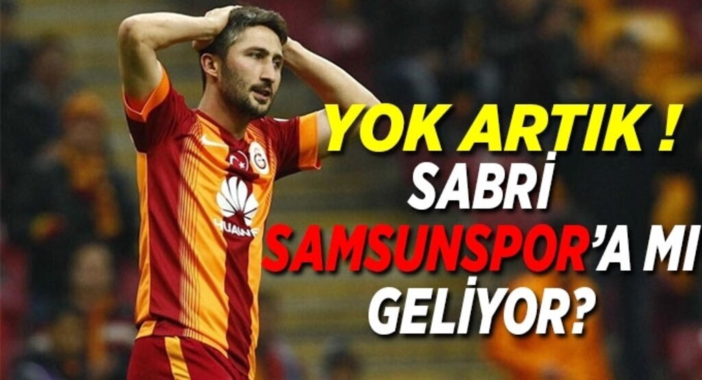 Sabri Sarıoğlu Samsunspor'a mı geliyor