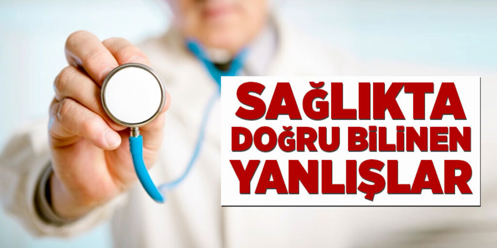 Sağlıkta doğru bilinen yanlışlar 