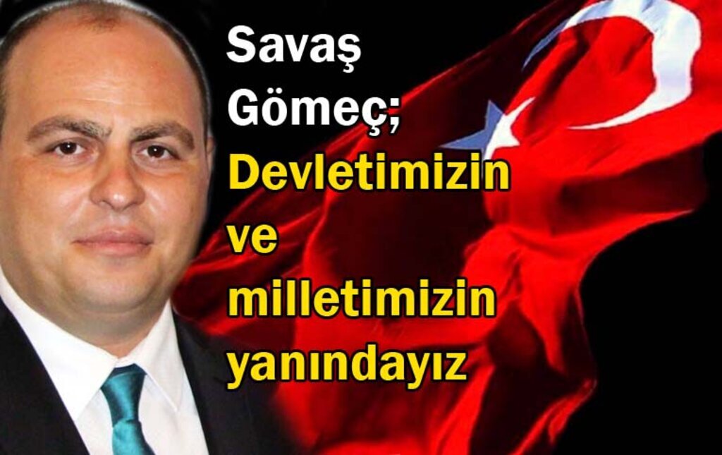 SAMGİAD Başkanı Gömeç : Devletimizin ve milletimizin yanındayız