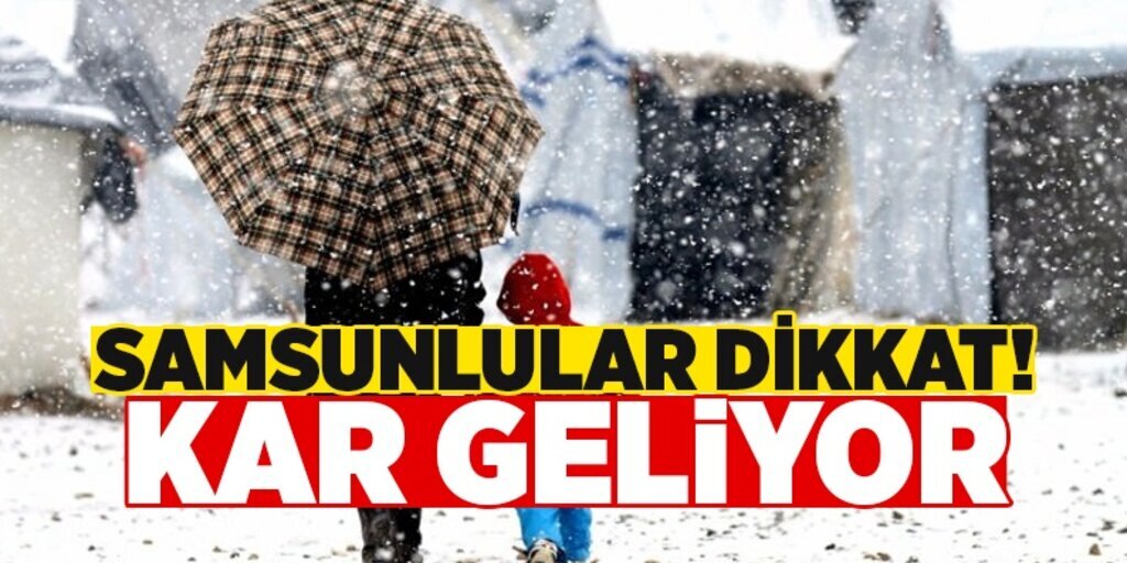 Samsunlular dikkat! Kar geliyor