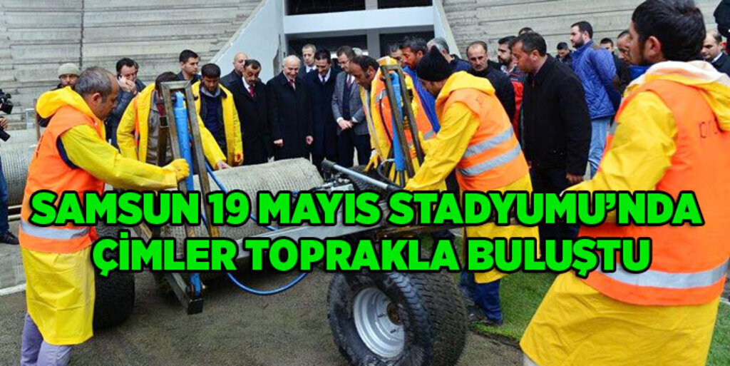 Samsun 19 Mayıs Stadyumu'nda çimler serildi