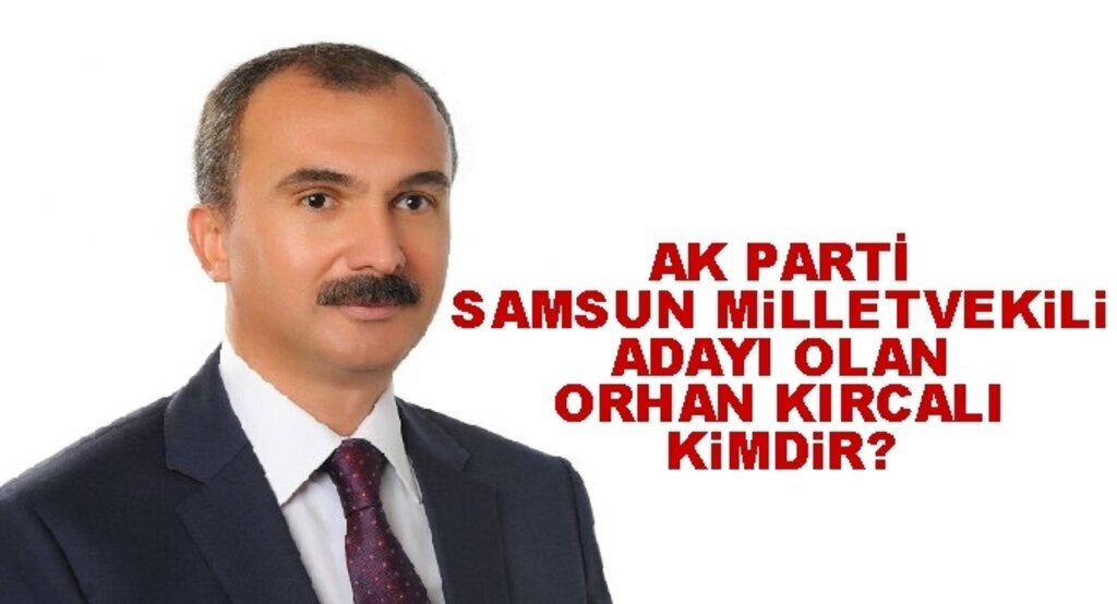 Samsun AK Parti Milletvekili Adayı Orhan Kırcalı Orhan Kırcalı kimdir?