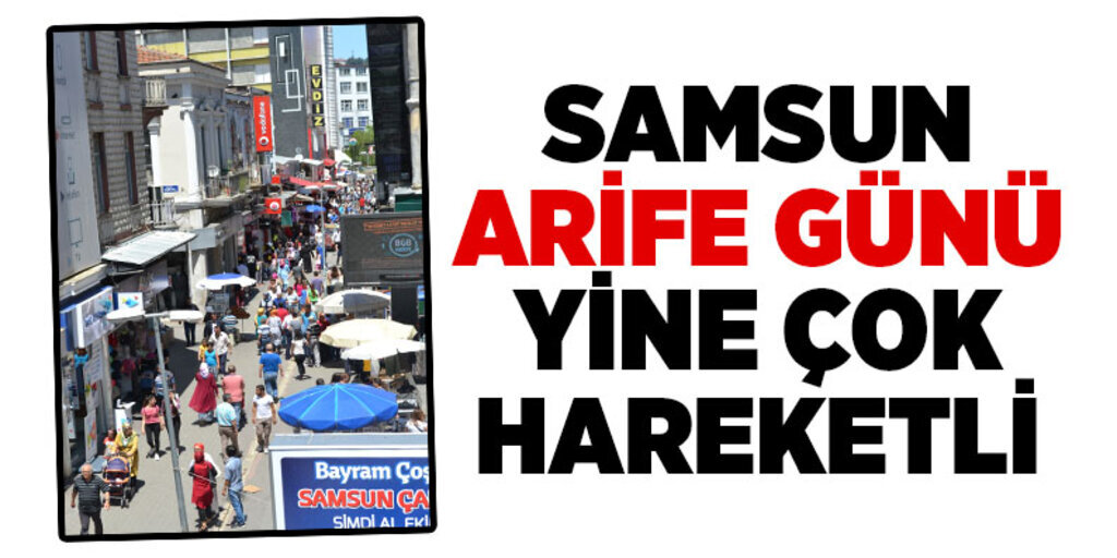 Samsun arife günü yine çok hareketli
