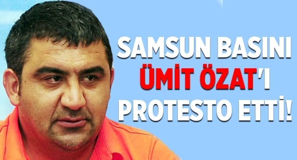 Samsun Basını Ümit Özat'ı protesto etti