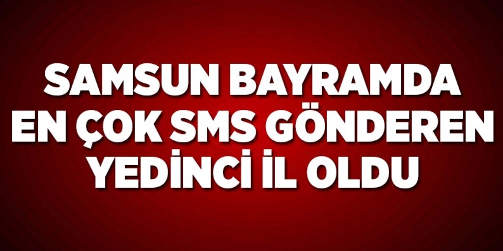 Samsun bayramda en çok sms gönderen yedinci il oldu