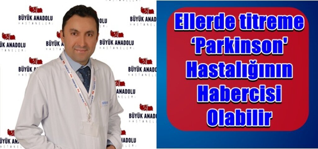 Büyük Anadolu Hastanesi Parkinson hastalığına dikkat çekiyor