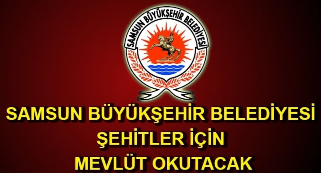 Samsun Büyükşehir Belediyesi Şehitler için mevlüt okutacak