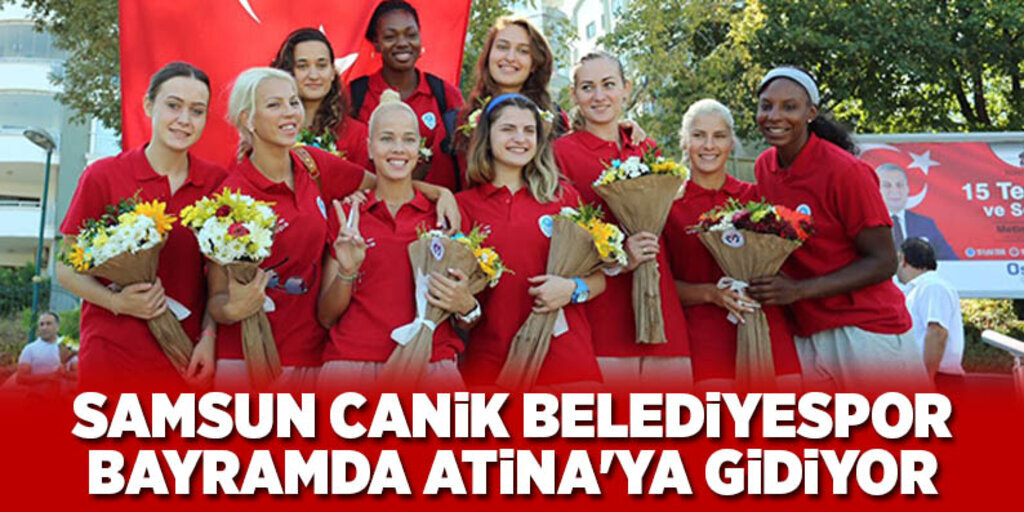 Samsun Canik Belediyespor bayramda Atina'ya gidiyor