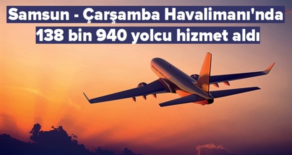 Samsun - Çarşamba Havalimanı'nda 138 bin 940 yolcu hizmet aldı