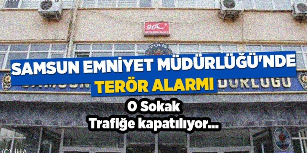 Samsun Emniyet Müdürlüğü'nde terör alarmı