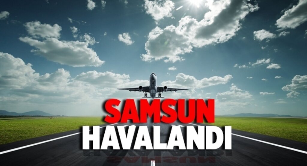 Samsun havalandı