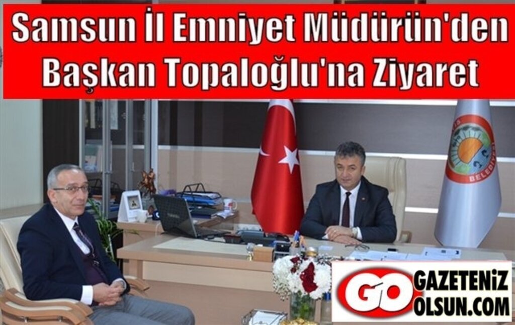 Samsun İl Emniyet Müdürün'den Başkan Topaloğlu'na Ziyaret