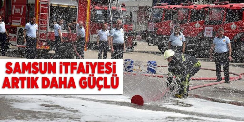 Samsun itfaiyesi artık daha güçlü