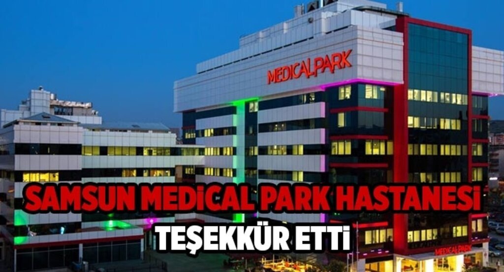Samsun Medical Park Hastanesi teşekkür etti