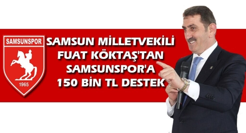 Samsun Milletvekili Fuat Köktaş'tan Samsunspor'a 150 bin TL destek