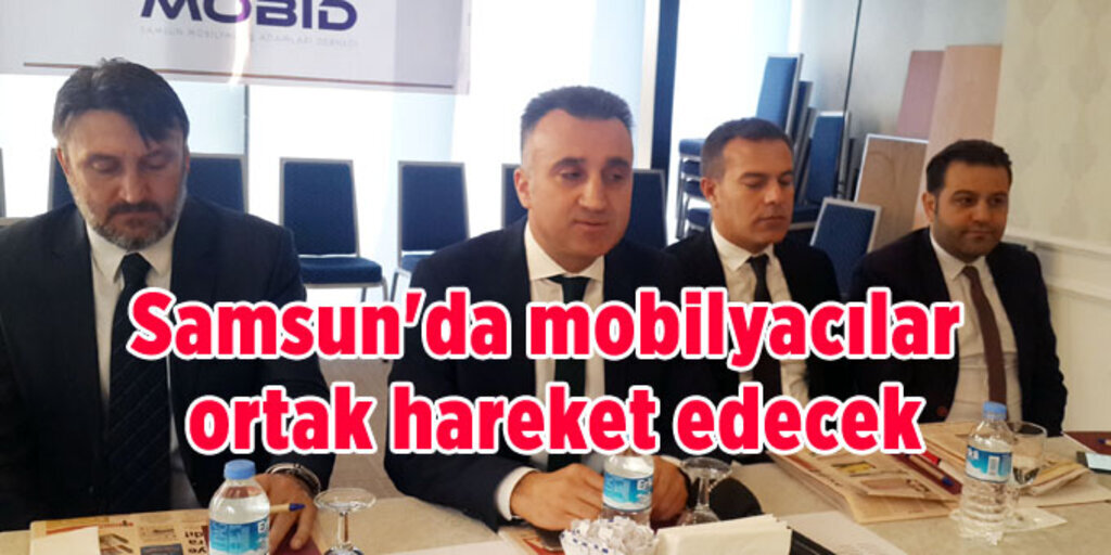 Samsun Mobilyacı İşadamları Derneği sektöre güç katmak için kuruldu