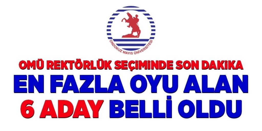 Samsun Omü Rektörlük seçiminde en fazla oy alan 6 aday belli oldu