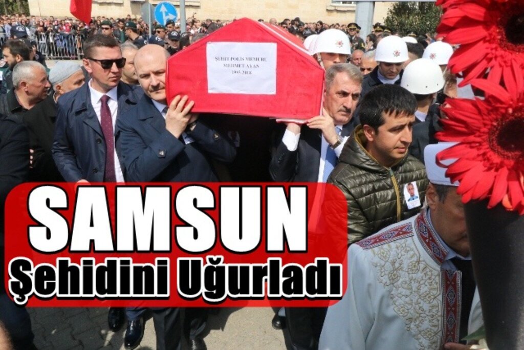 Samsun Şehidi Mehmet Ayan Son Yolculuğuna Uğurlandı